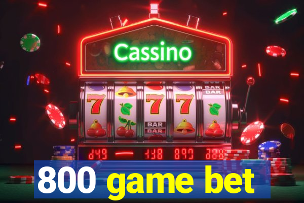 800 game bet